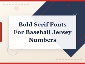Bold Serif Fonts for Baseball Jersey Numbers: Top Styles and Designs