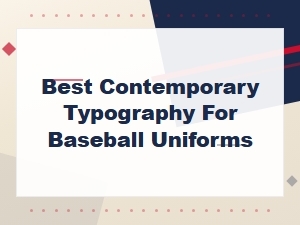 Best Contemporary Typography for Baseball Uniforms